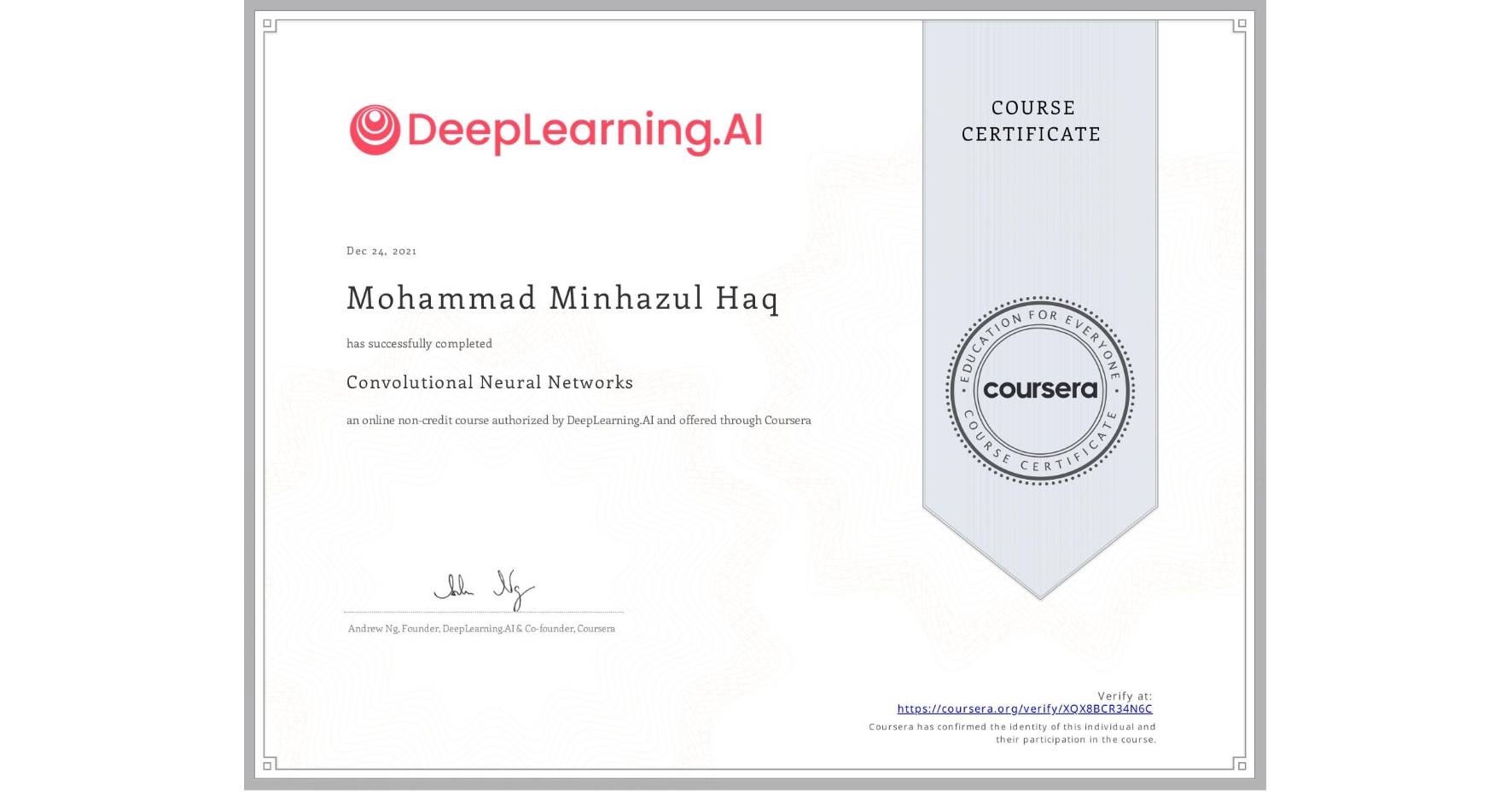 View certificate for Mohammad Minhazul Haq, Convolutional Neural Networks, an online non-credit course authorized by DeepLearning.AI and offered through Coursera