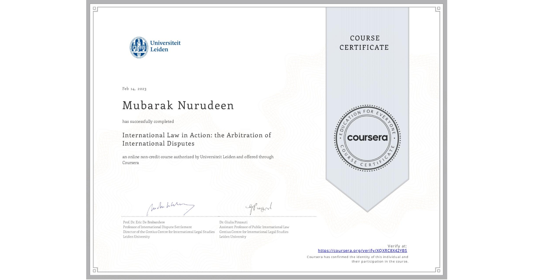 View certificate for Mubarak Nurudeen, International Law in Action: the Arbitration of International Disputes, an online non-credit course authorized by Universiteit Leiden and offered through Coursera