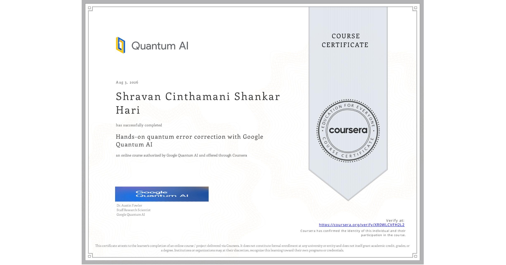 View certificate for Shravan Cinthamani Shankar Hari , Hands-on quantum error correction with Google Quantum AI, an online non-credit course authorized by Google Quantum AI and offered through Coursera