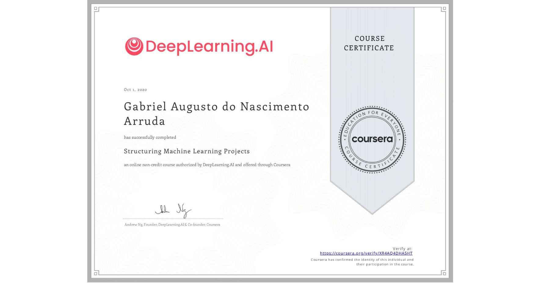 View certificate for Gabriel Augusto do Nascimento Arruda, Structuring Machine Learning Projects, an online non-credit course authorized by DeepLearning.AI and offered through Coursera