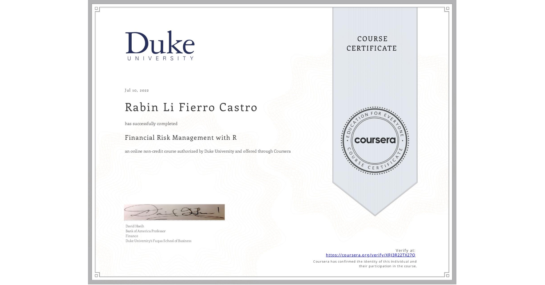 View certificate for Rabin Li  Fierro Castro, Financial Risk Management with R, an online non-credit course authorized by Duke University and offered through Coursera