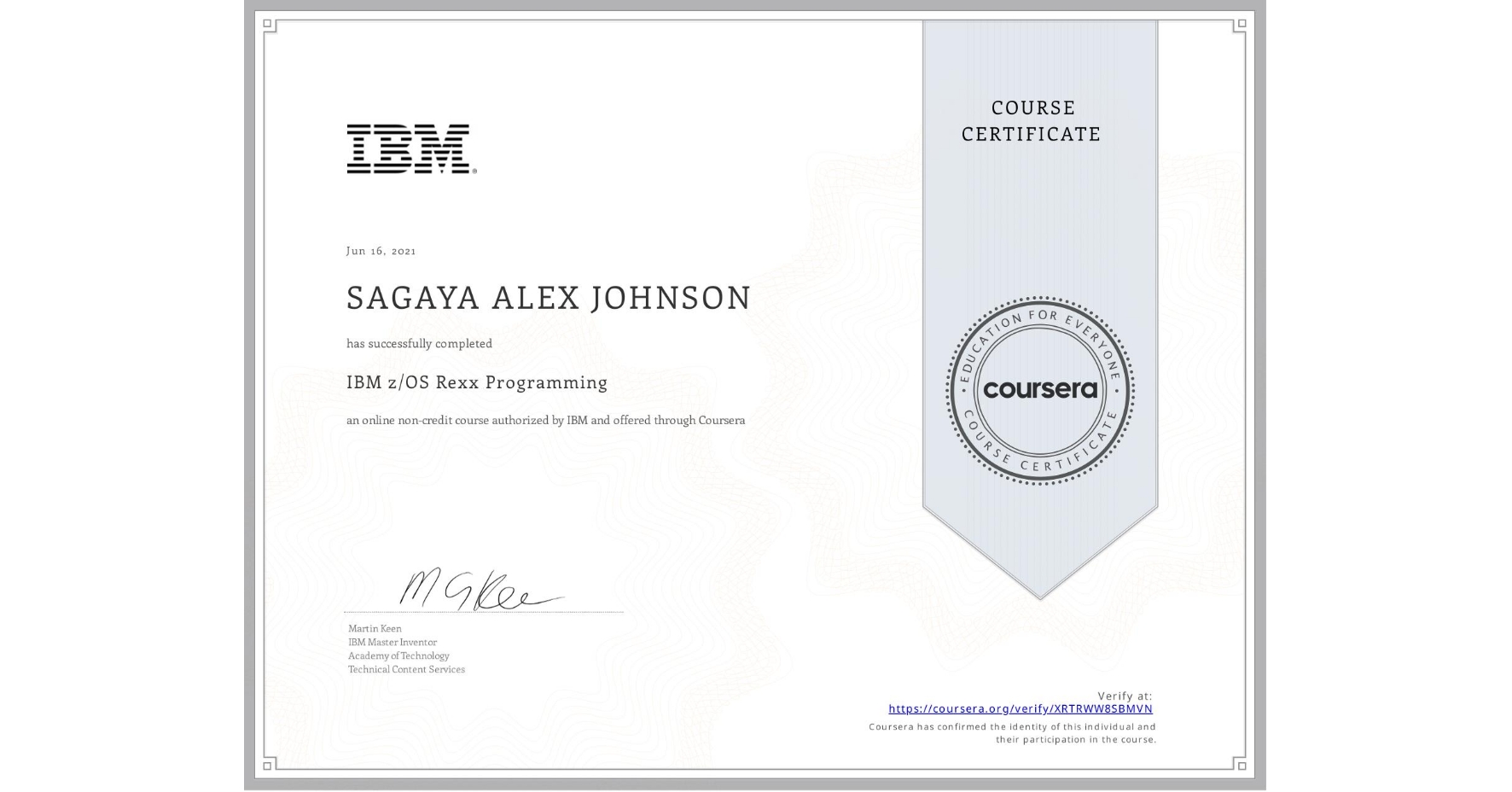 View certificate for  SAGAYA ALEX JOHNSON, IBM z/OS Rexx Programming, an online non-credit course authorized by IBM  and offered through Coursera