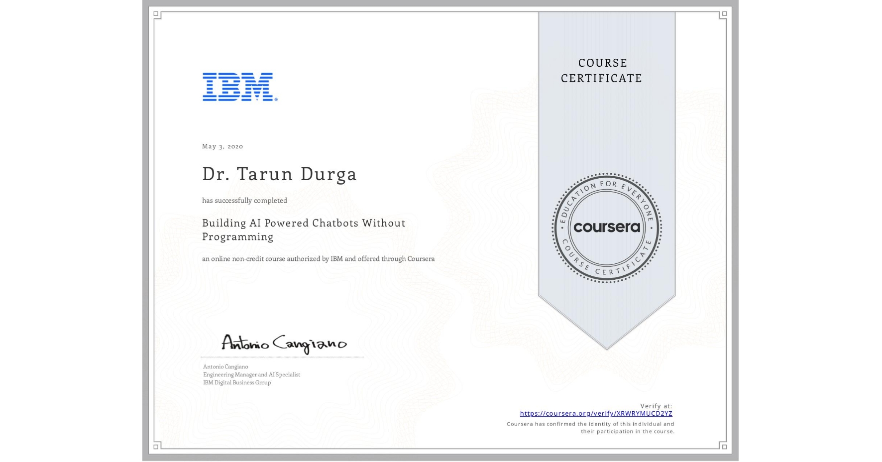 View certificate for Dr. Tarun   Durga, Building AI Powered Chatbots Without Programming, an online non-credit course authorized by IBM and offered through Coursera