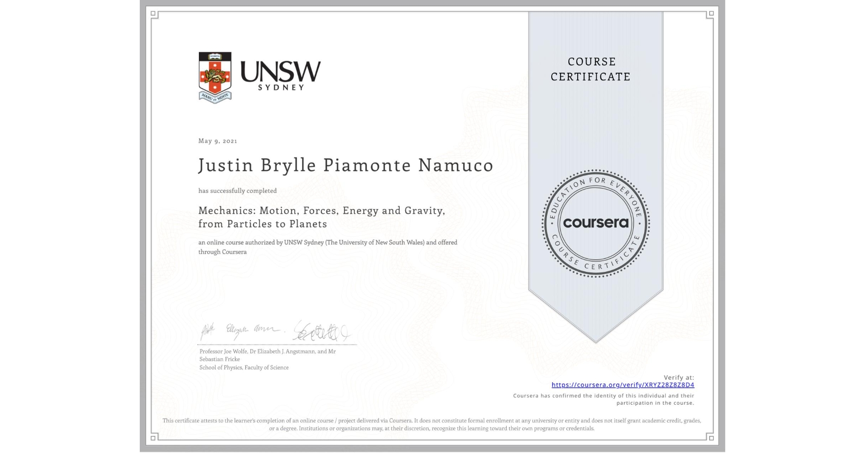 View certificate for Justin Brylle Piamonte Namuco, Mechanics: Motion, Forces, Energy and Gravity, from Particles to Planets, an online non-credit course authorized by UNSW Sydney (The University of New South Wales) and offered through Coursera