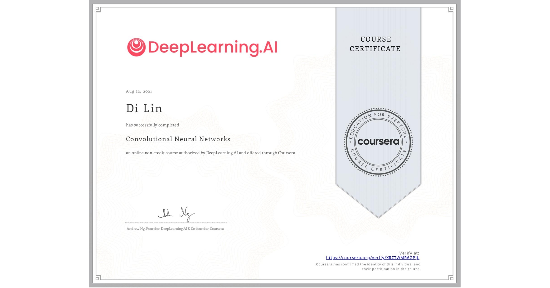 View certificate for Di Lin, Convolutional Neural Networks, an online non-credit course authorized by DeepLearning.AI and offered through Coursera