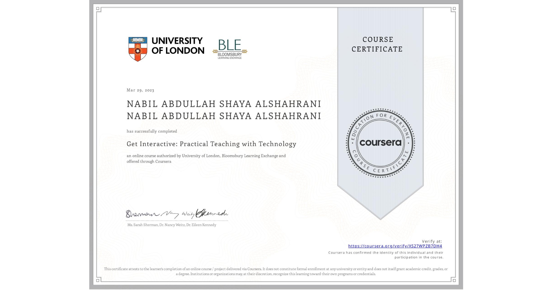 View certificate for NABIL ABDULLAH SHAYA ALSHAHRANI NABIL ABDULLAH SHAYA ALSHAHRANI, Get Interactive: Practical Teaching with Technology, an online non-credit course authorized by University of London & Bloomsbury Learning Exchange and offered through Coursera