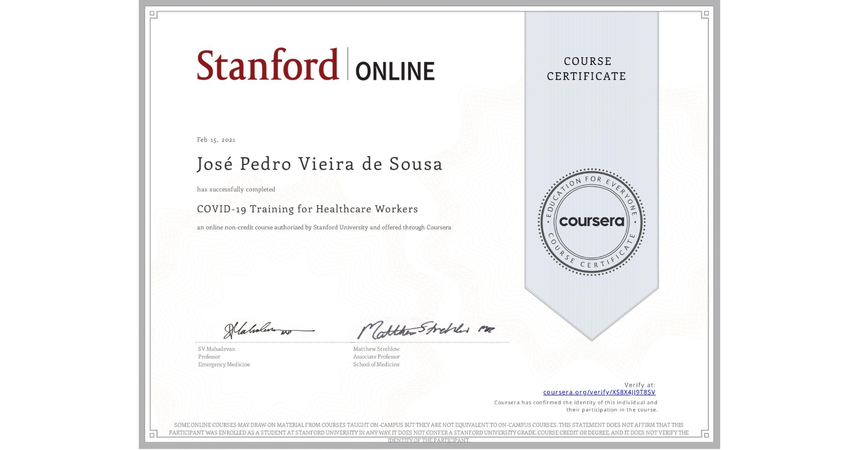View certificate for José Pedro Vieira de Sousa, COVID-19 Training for Healthcare Workers, an online non-credit course authorized by Stanford University and offered through Coursera