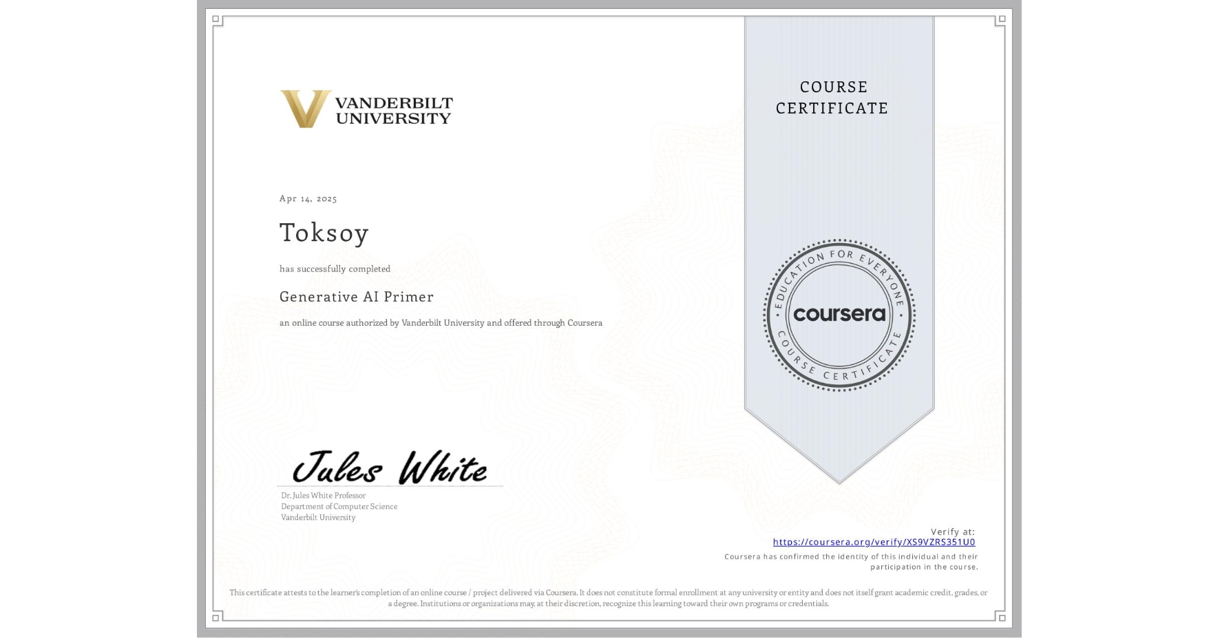 View certificate for Toksoy , Generative AI Primer, an online non-credit course authorized by Vanderbilt University and offered through Coursera