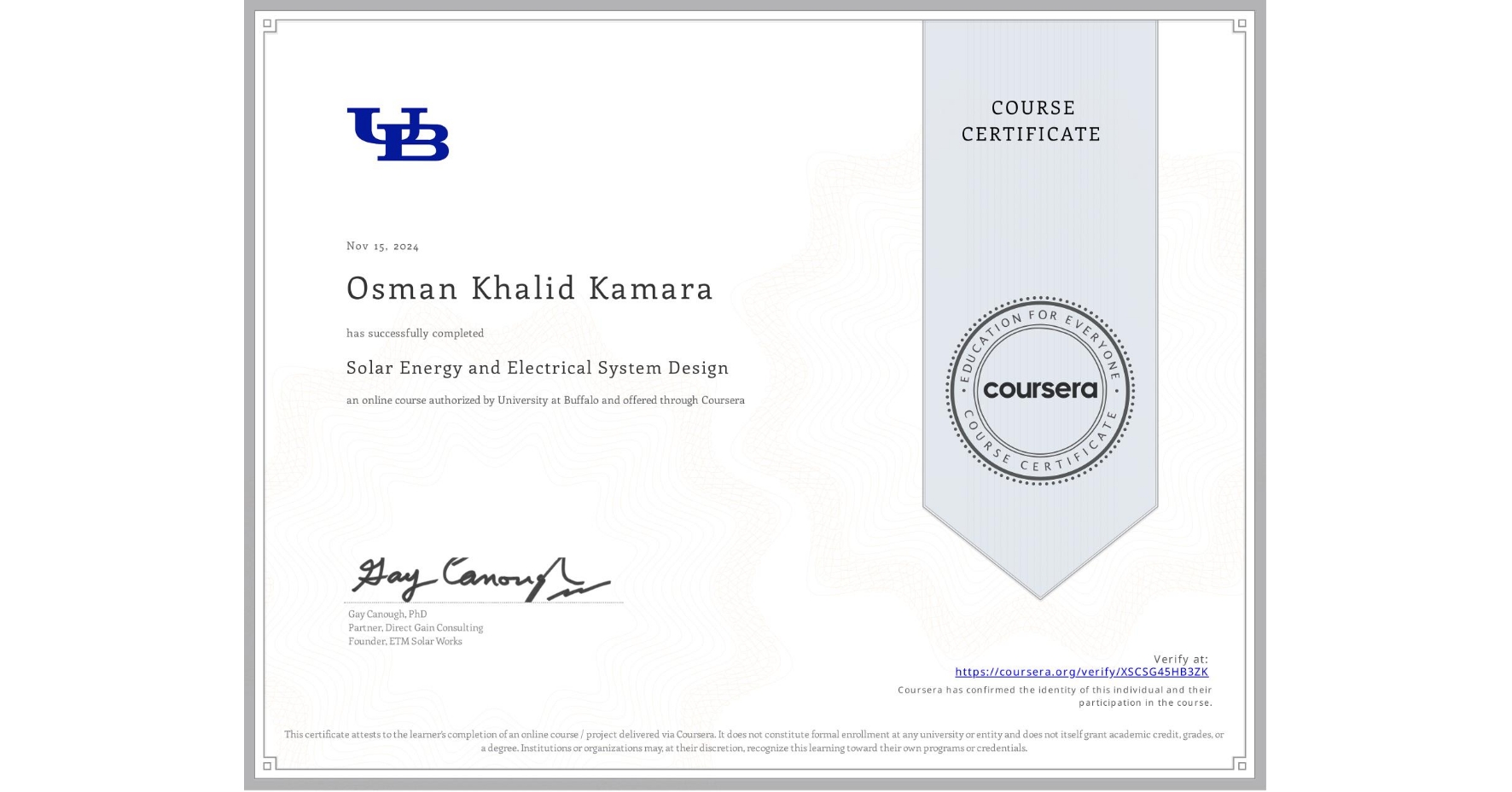 View certificate for Osman Khalid Kamara, Solar Energy and Electrical System Design, an online non-credit course authorized by University at Buffalo and offered through Coursera