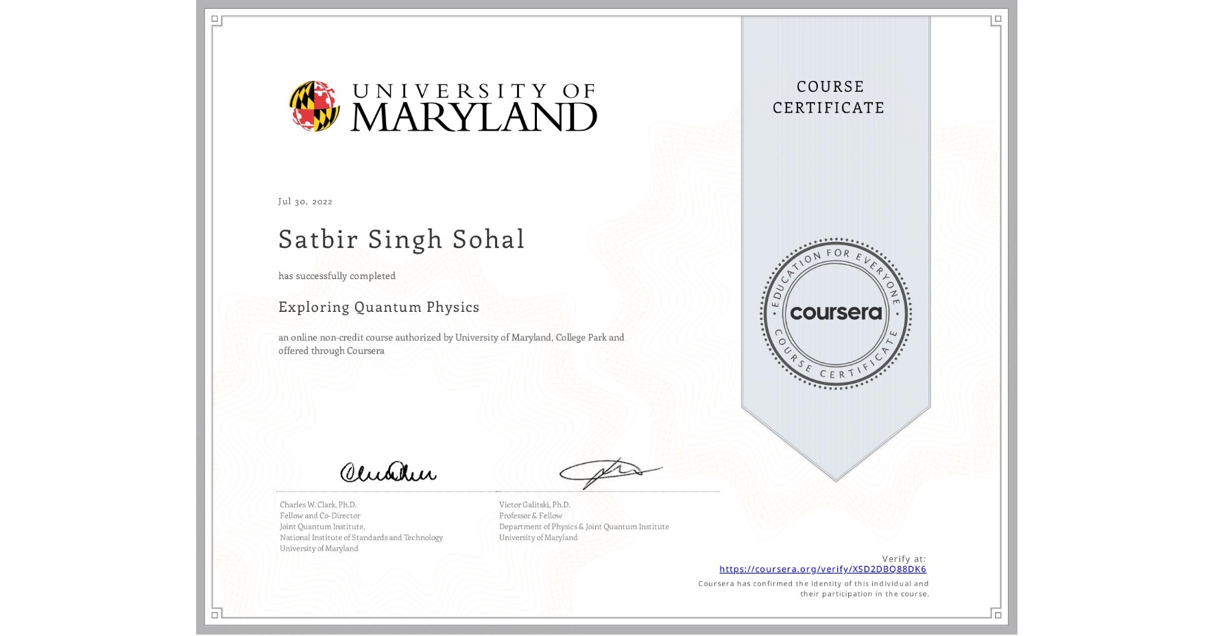 View certificate for Satbir Singh Sohal, Exploring Quantum Physics, an online non-credit course authorized by University of Maryland, College Park and offered through Coursera
