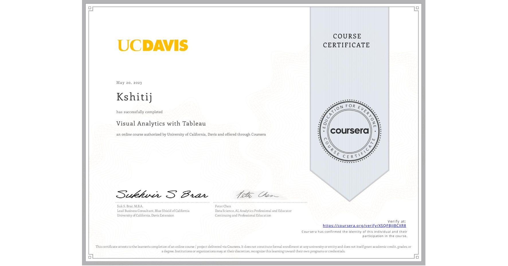 View certificate for Kshitij , Visual Analytics with Tableau, an online non-credit course authorized by University of California, Davis and offered through Coursera