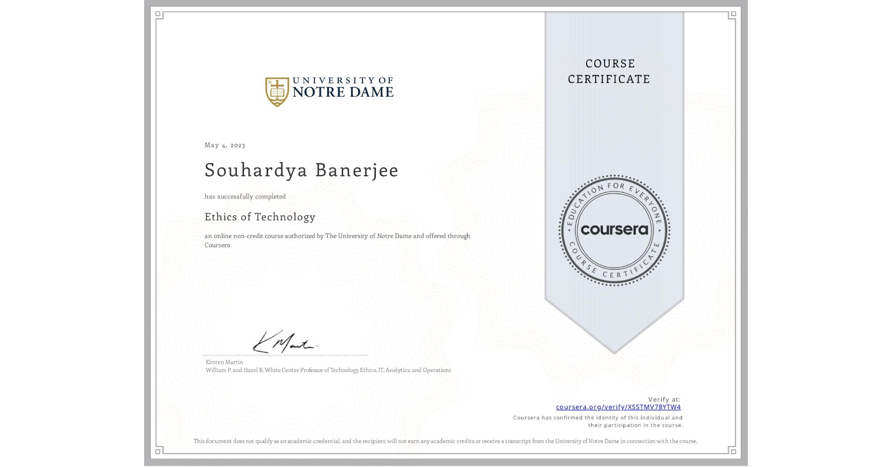View certificate for Souhardya Banerjee , Ethics of Technology, an online non-credit course authorized by The University of Notre Dame and offered through Coursera