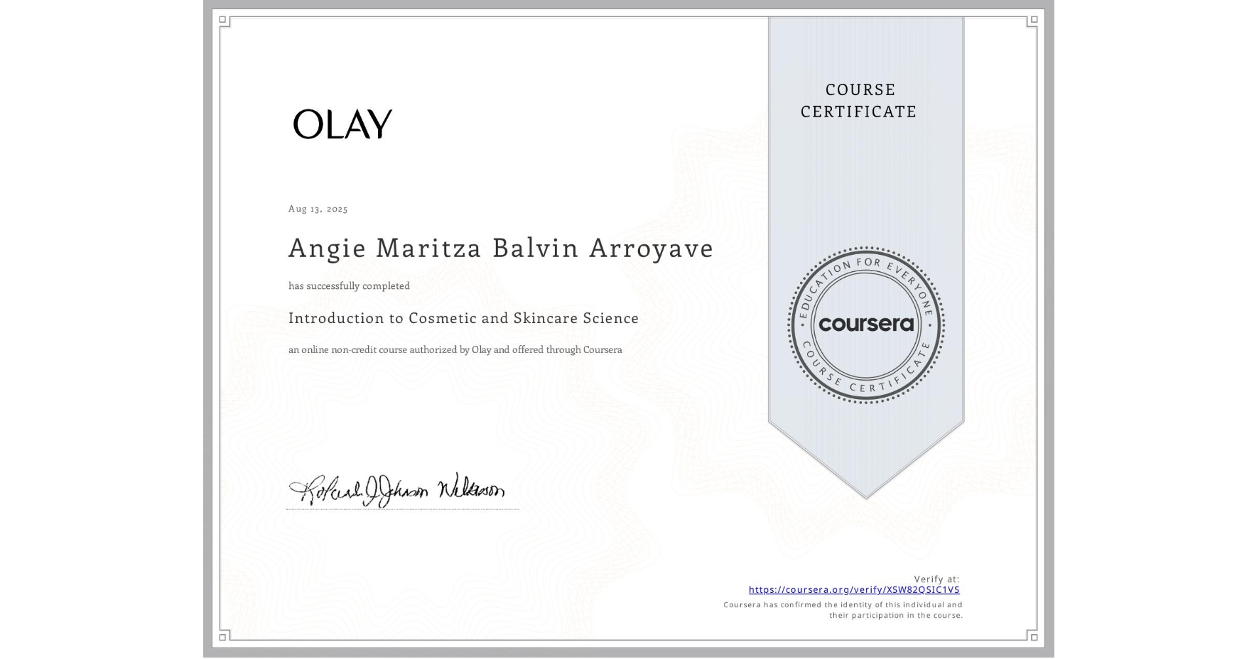 View certificate for Angie Maritza Balvin Arroyave, Introduction to Cosmetic and Skincare Science, an online non-credit course authorized by Olay and offered through Coursera