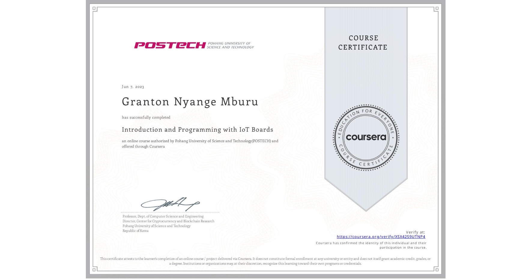 View certificate for Granton Nyange Mburu                        , Introduction and Programming with IoT Boards, an online non-credit course authorized by Pohang University of Science and Technology(POSTECH) and offered through Coursera