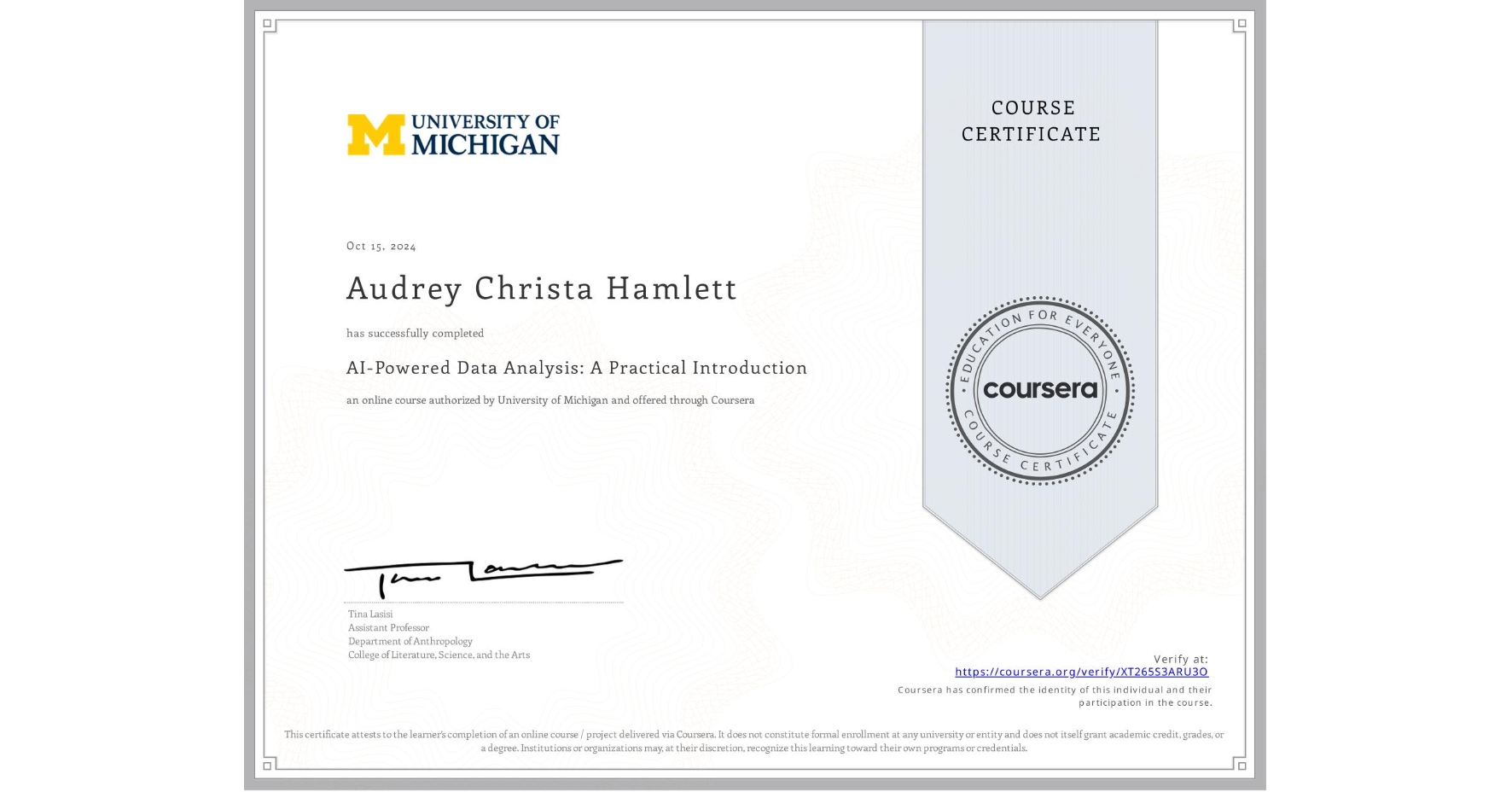 View certificate for Audrey Christa Hamlett, AI-Powered Data Analysis: A Practical Introduction, an online non-credit course authorized by University of Michigan and offered through Coursera