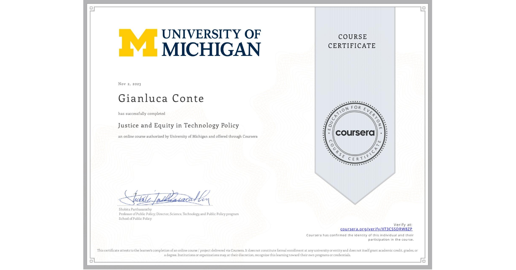 View certificate for Gianluca Conte, Justice and Equity in Technology Policy, an online non-credit course authorized by University of Michigan and offered through Coursera