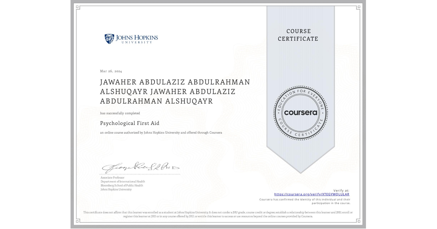 View certificate for JAWAHER ABDULAZIZ ABDULRAHMAN ALSHUQAYR JAWAHER ABDULAZIZ ABDULRAHMAN ALSHUQAYR, Psychological First Aid, an online non-credit course authorized by Johns Hopkins University and offered through Coursera