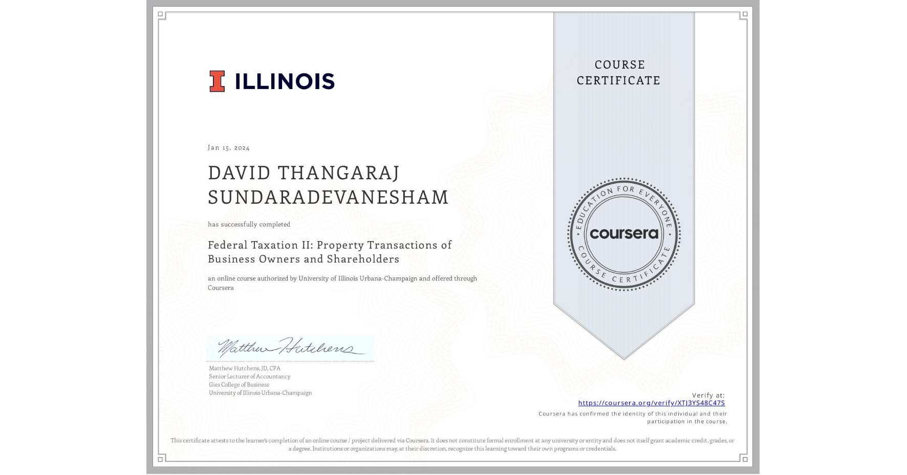View certificate for DAVID THANGARAJ SUNDARADEVANESHAM, Federal Taxation II: Property Transactions of Business Owners and Shareholders, an online non-credit course authorized by University of Illinois Urbana-Champaign and offered through Coursera