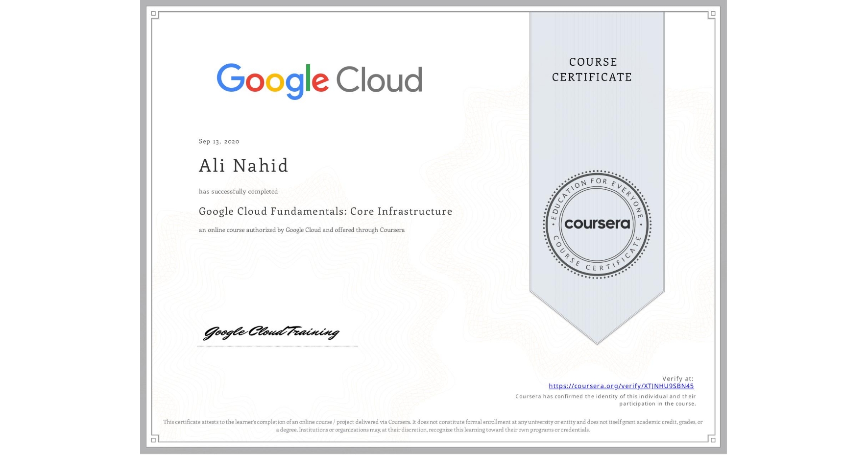 View certificate for Ali Nahid, Google Cloud Fundamentals: Core Infrastructure, an online non-credit course authorized by Google Cloud and offered through Coursera