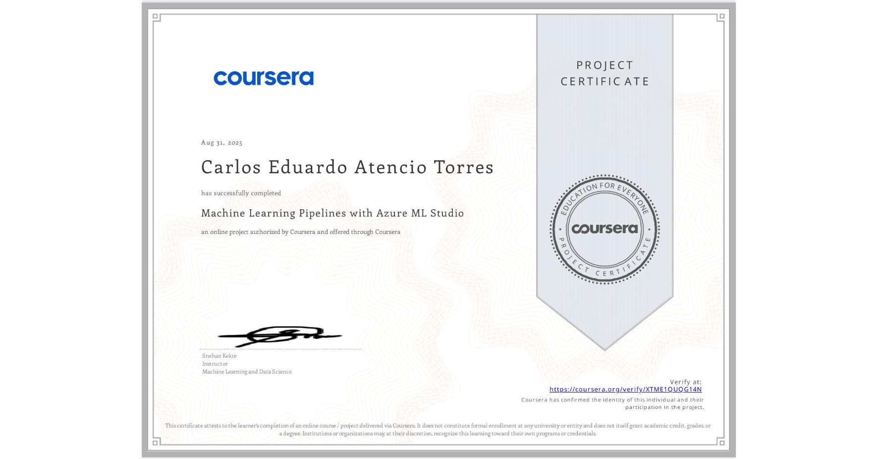 View certificate for Carlos Eduardo Atencio Torres, Machine Learning Pipelines with Azure ML Studio, an online non-credit course authorized by Coursera and offered through Coursera