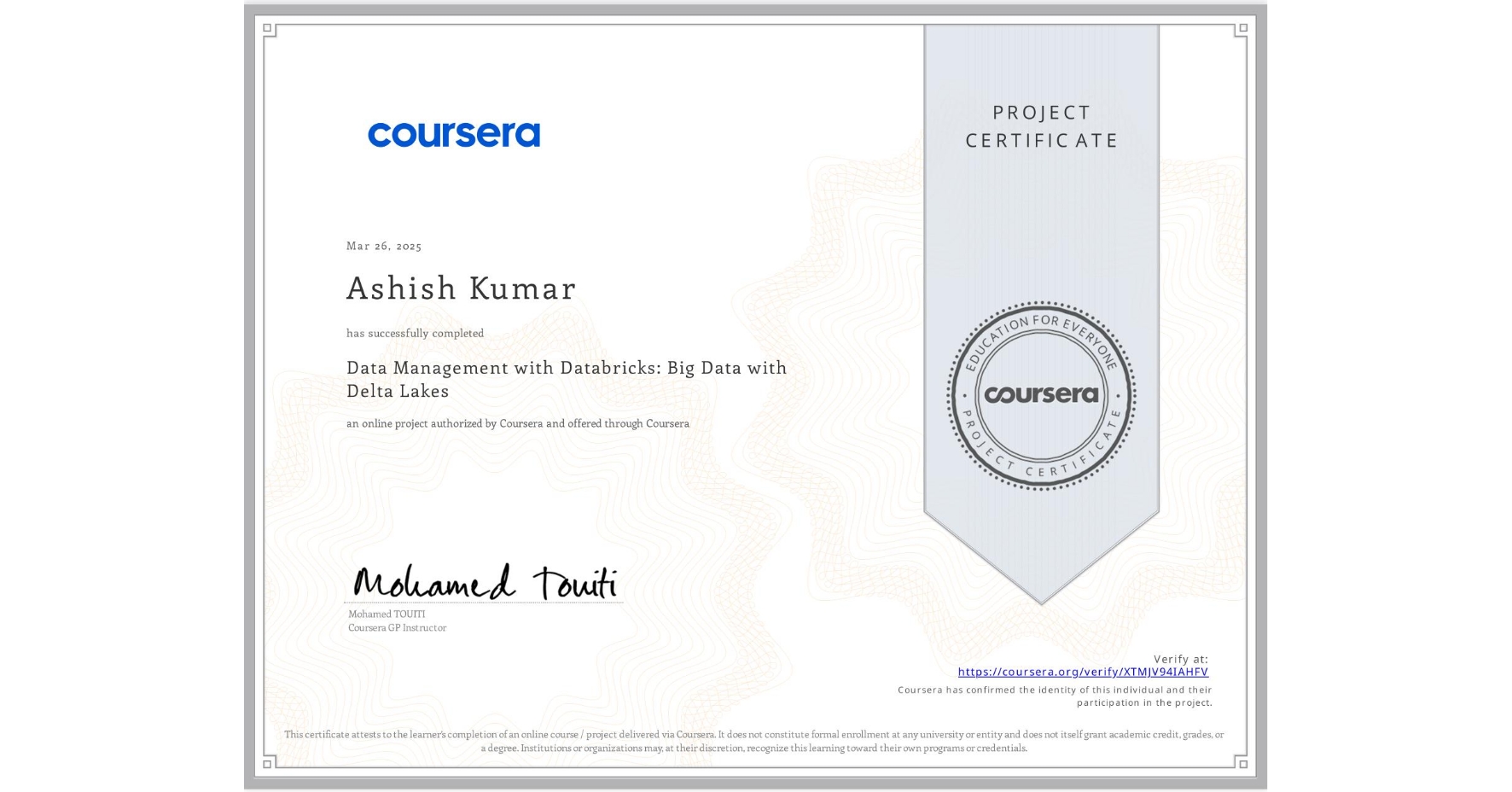 View certificate for Ashish Kumar, Data Management with Databricks: Big Data with Delta Lakes, an online non-credit course authorized by Coursera and offered through Coursera