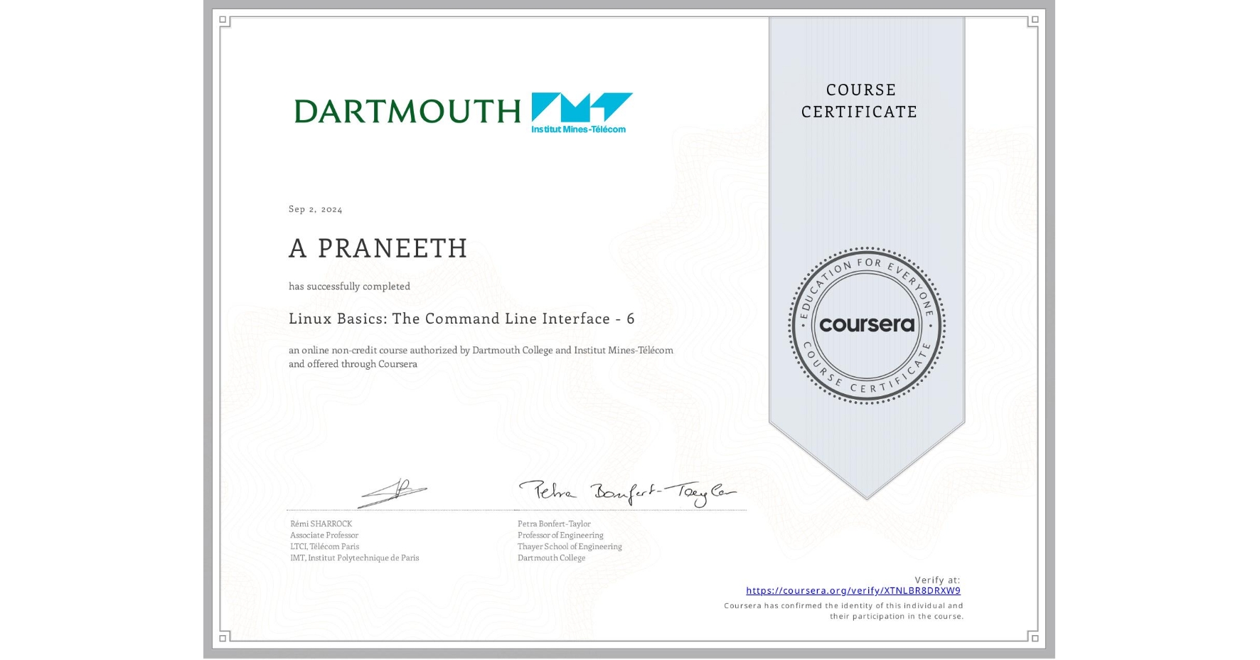 View certificate for A PRANEETH, Linux Basics: The Command Line Interface - 6, an online non-credit course authorized by Dartmouth College & Institut Mines-Télécom and offered through Coursera