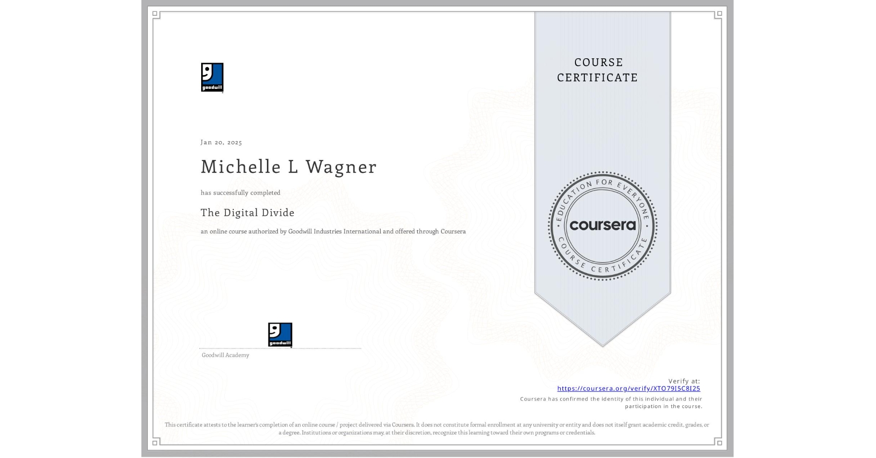 View certificate for Michelle L Wagner, The Digital Divide, an online non-credit course authorized by Goodwill Industries International and offered through Coursera