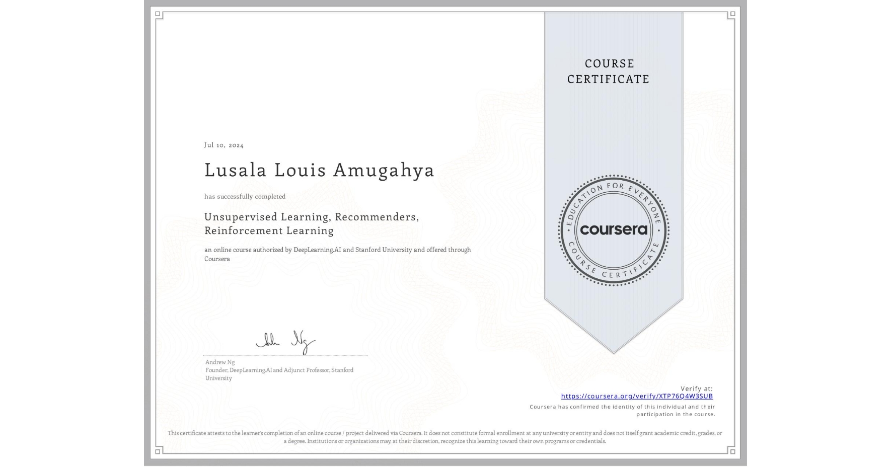 View certificate for Lusala Louis Amugahya, Unsupervised Learning, Recommenders, Reinforcement Learning, an online non-credit course authorized by DeepLearning.AI & Stanford University and offered through Coursera