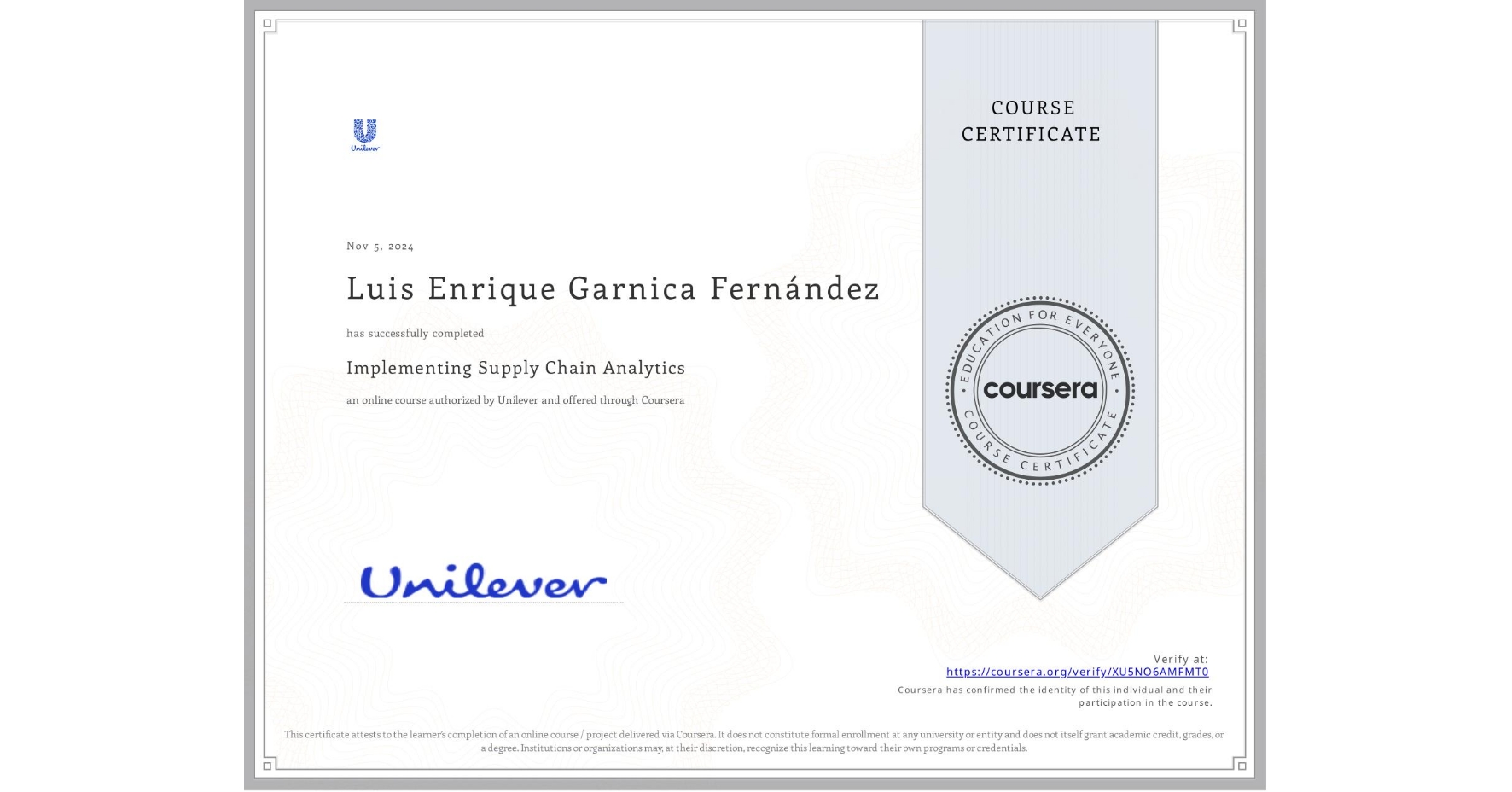 View certificate for Luis Enrique Garnica Fernández, Implementing Supply Chain Analytics, an online non-credit course authorized by Unilever and offered through Coursera