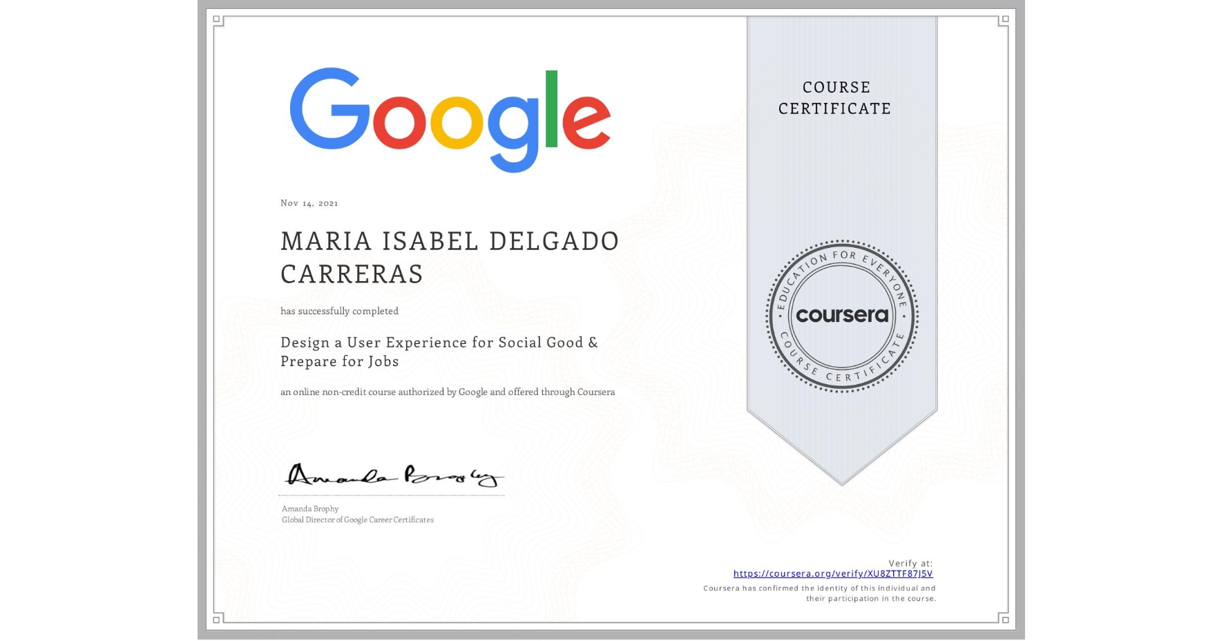 View certificate for MARIA ISABEL  DELGADO CARRERAS, Design a User Experience for Social Good & Prepare for Jobs, an online non-credit course authorized by Google and offered through Coursera