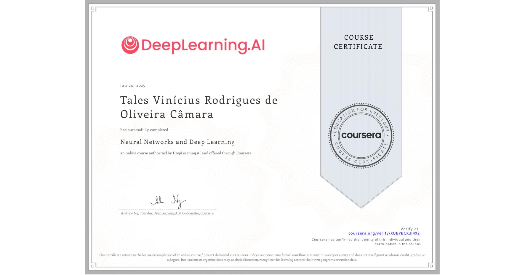 View certificate for Tales Vinícius Rodrigues de  Oliveira Câmara, Neural Networks and Deep Learning, an online non-credit course authorized by DeepLearning.AI and offered through Coursera