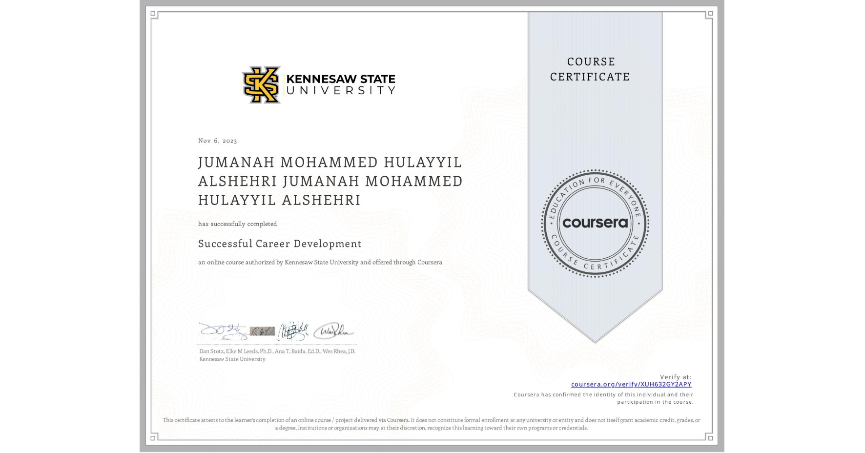 View certificate for JUMANAH MOHAMMED HULAYYIL ALSHEHRI JUMANAH MOHAMMED HULAYYIL ALSHEHRI, Successful Career Development, an online non-credit course authorized by Kennesaw State University and offered through Coursera