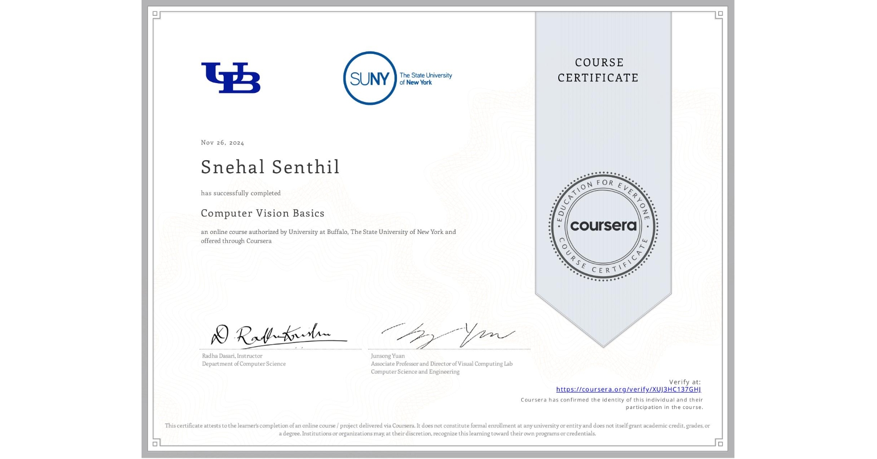 View certificate for Snehal Senthil, Computer Vision Basics, an online non-credit course authorized by University at Buffalo & The State University of New York and offered through Coursera