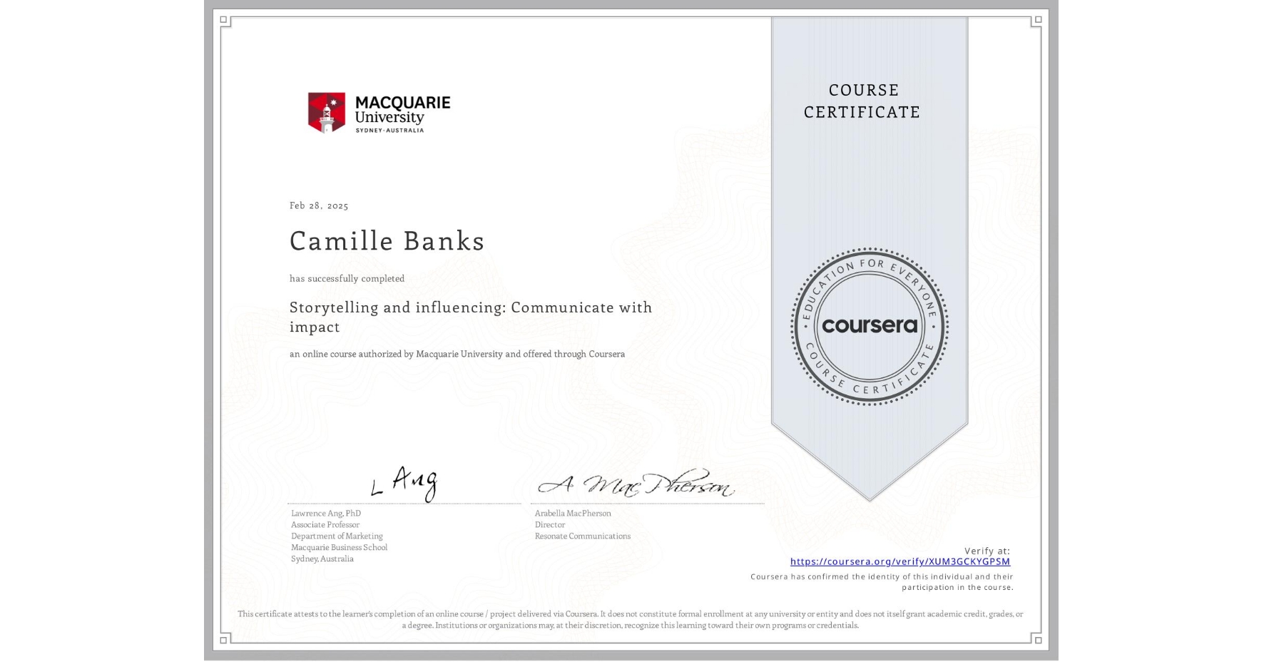 View certificate for Camille Banks, Storytelling and influencing: Communicate with impact, an online non-credit course authorized by Macquarie University and offered through Coursera