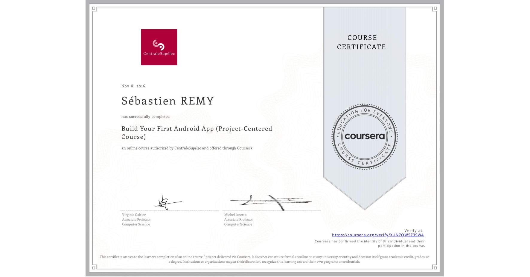 View certificate for Sébastien REMY, Build Your First Android App (Project-Centered Course), an online non-credit course authorized by CentraleSupélec and offered through Coursera