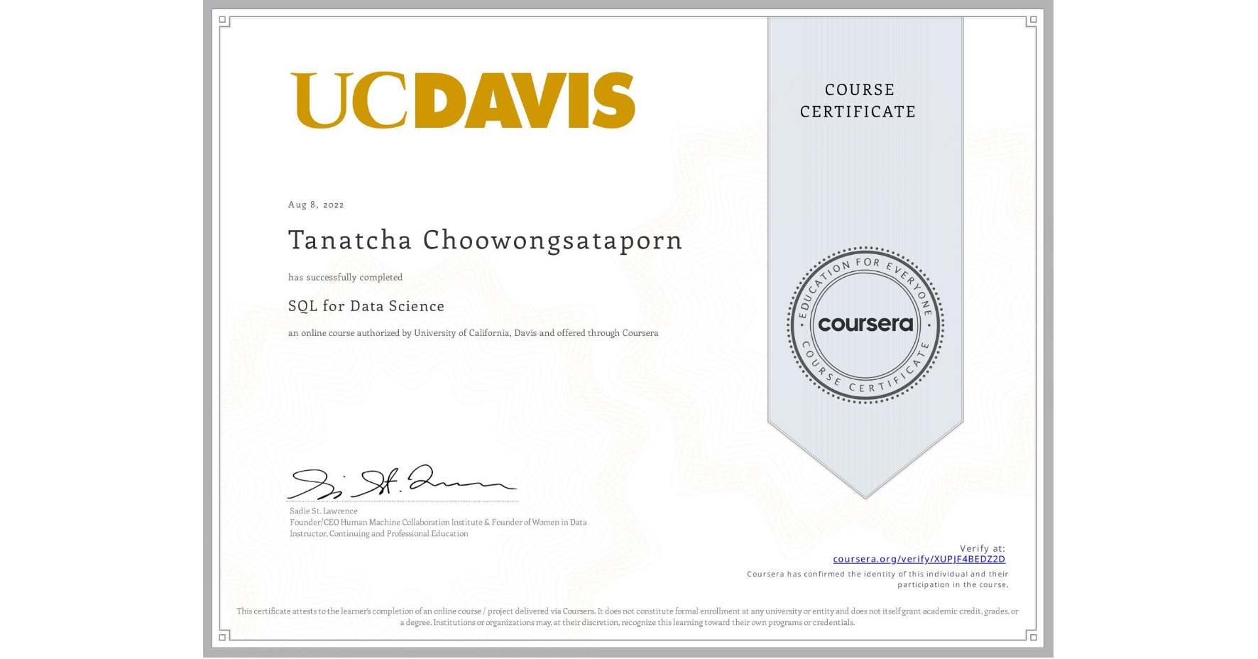 View certificate for Tanatcha Choowongsataporn, SQL for Data Science, an online non-credit course authorized by University of California, Davis and offered through Coursera