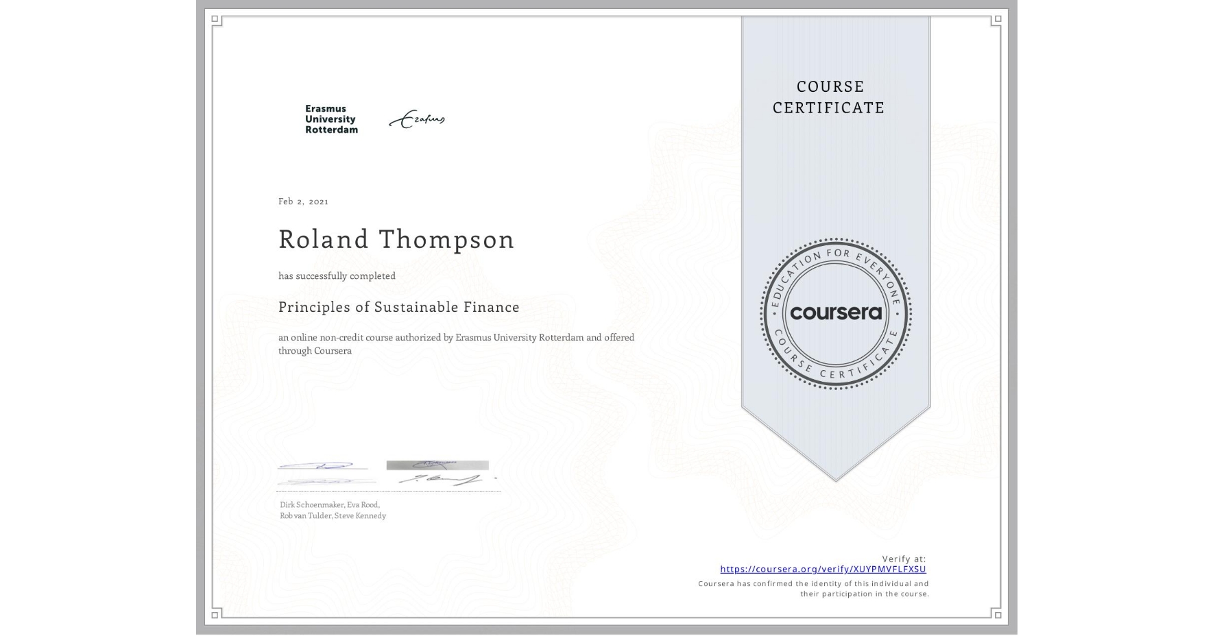 View certificate for Roland Thompson, Principles of Sustainable Finance , an online non-credit course authorized by Erasmus University Rotterdam and offered through Coursera