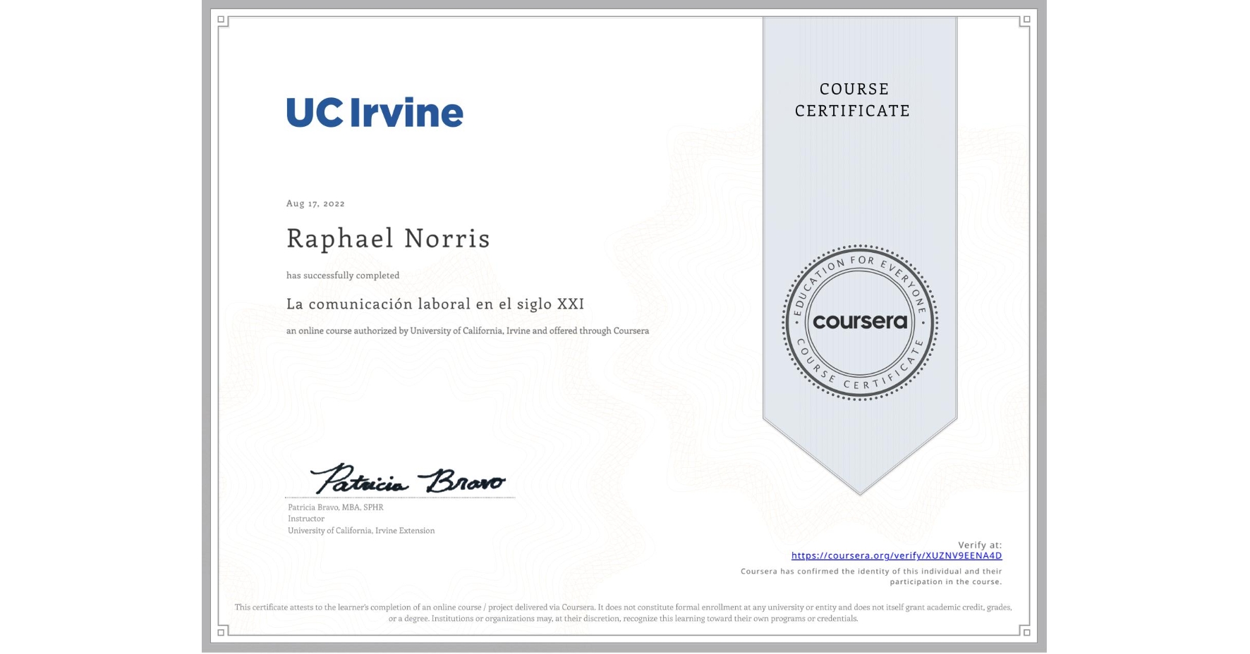 View certificate for Raphael Norris, La comunicación laboral en el siglo XXI , an online non-credit course authorized by University of California, Irvine and offered through Coursera