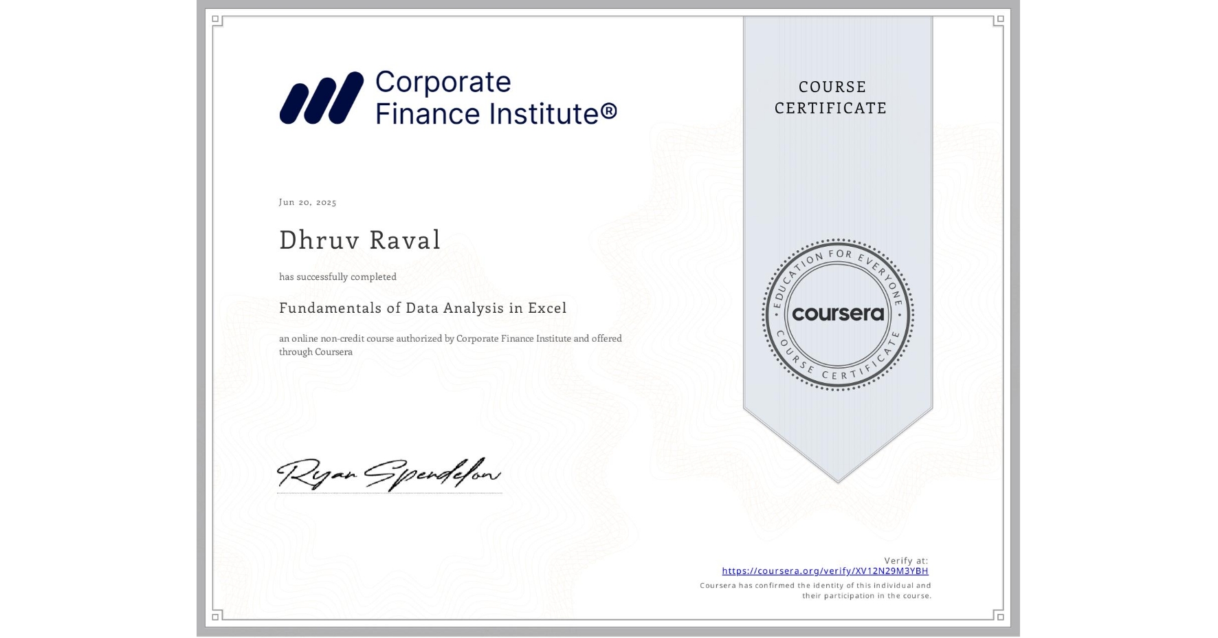 View certificate for Dhruv Raval, Fundamentals of Data Analysis in Excel, an online non-credit course authorized by Corporate Finance Institute and offered through Coursera