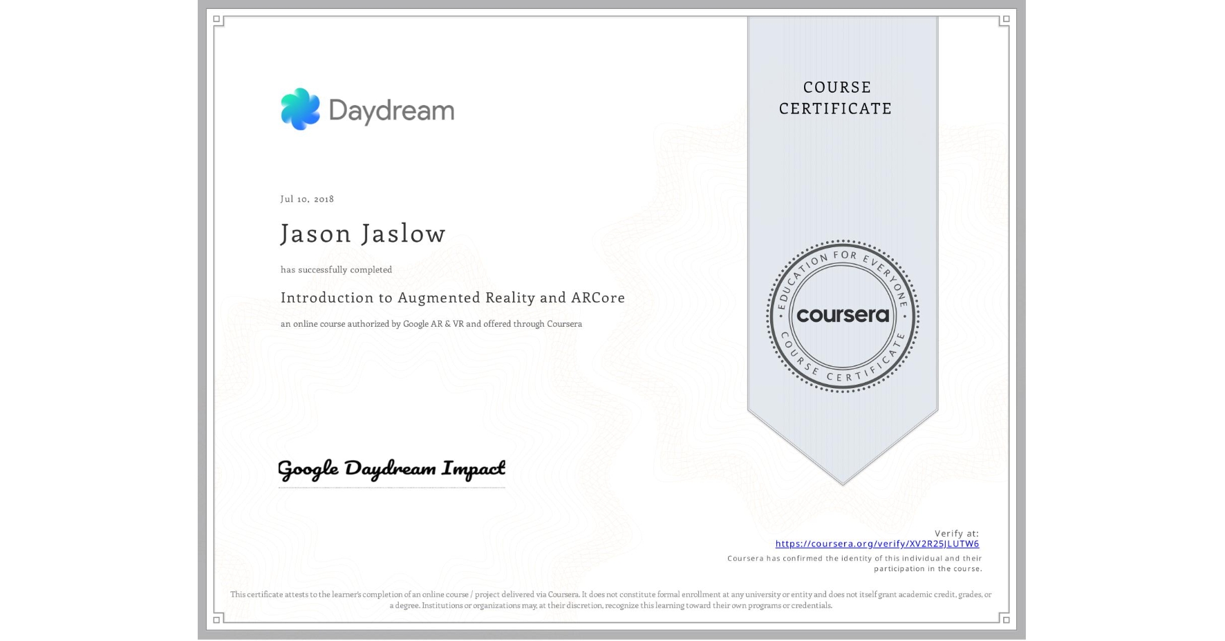 View certificate for Jason Jaslow, Introduction to Augmented Reality and ARCore, an online non-credit course authorized by Google AR & VR and offered through Coursera