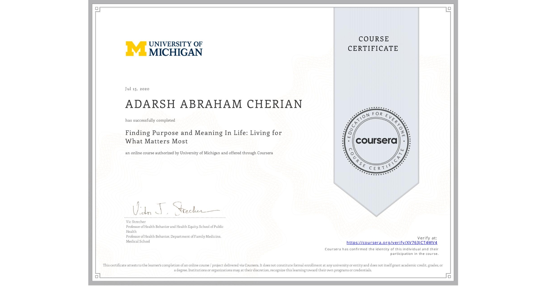 View certificate for ADARSH ABRAHAM CHERIAN, Finding Purpose and Meaning In Life: Living for What Matters Most, an online non-credit course authorized by University of Michigan and offered through Coursera