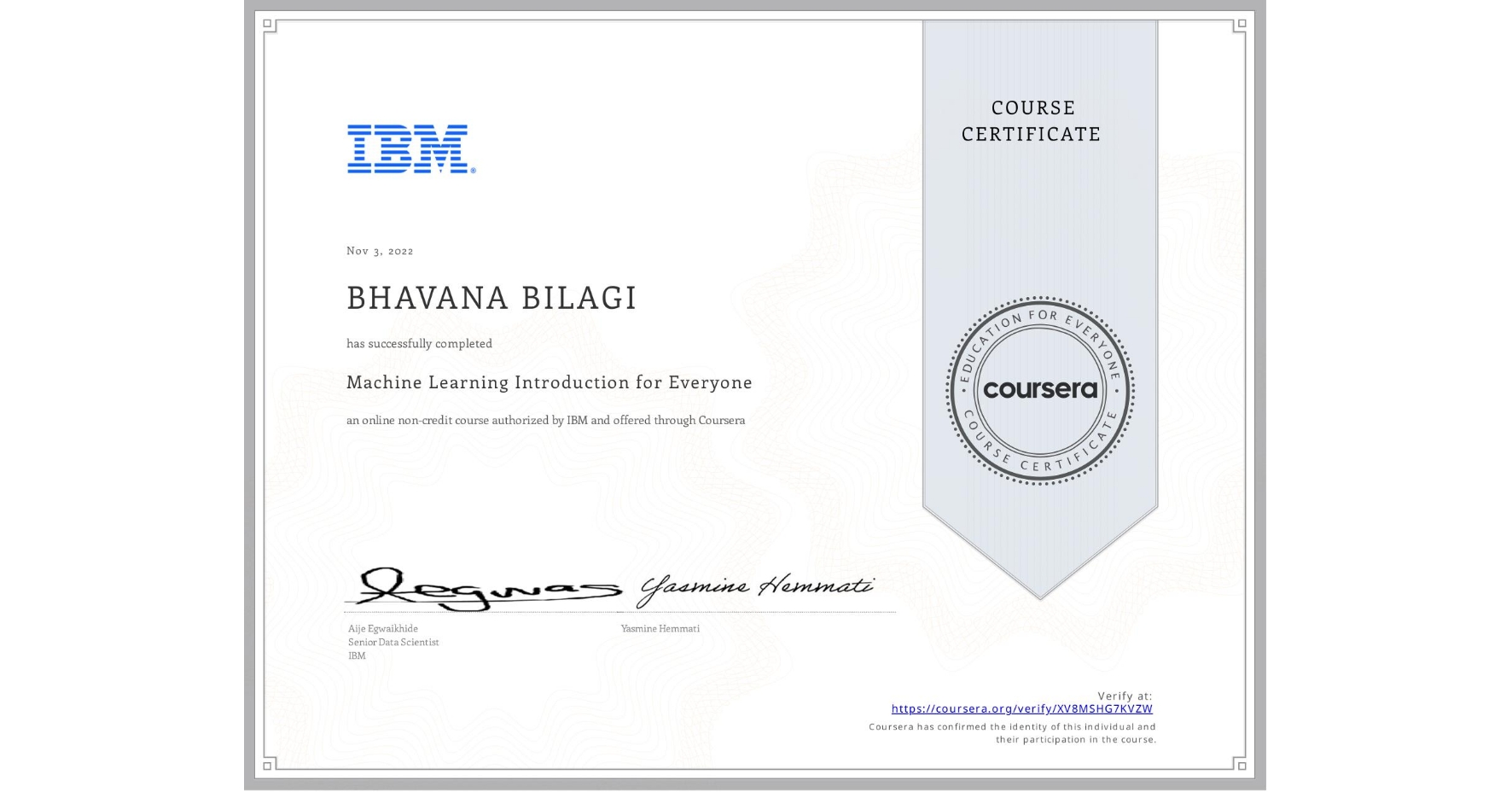 View certificate for BHAVANA BILAGI, Machine Learning Introduction for Everyone, an online non-credit course authorized by IBM and offered through Coursera