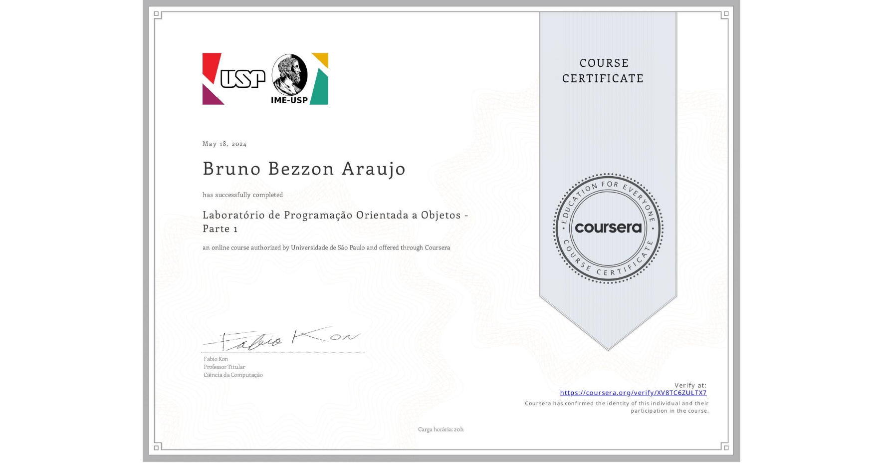 View certificate for Bruno Bezzon Araujo, Laboratório de Programação Orientada a Objetos - Parte 1, an online non-credit course authorized by Universidade de São Paulo and offered through Coursera