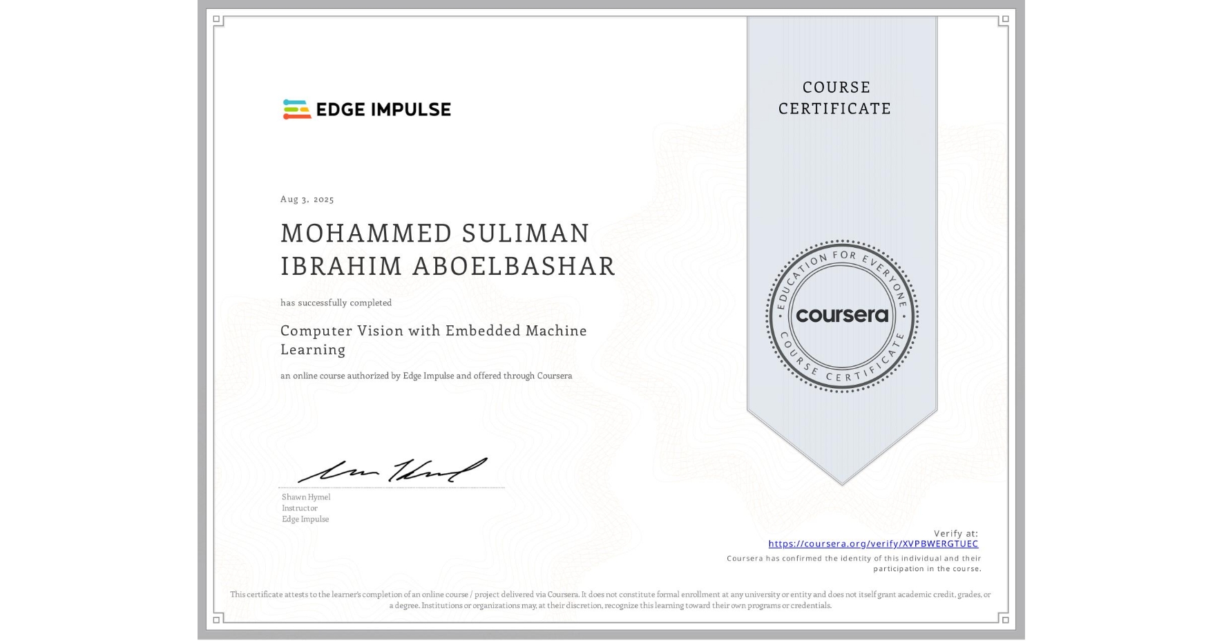 View certificate for MOHAMMED SULIMAN IBRAHIM ABOELBASHAR, Computer Vision with Embedded Machine Learning, an online non-credit course authorized by Edge Impulse and offered through Coursera