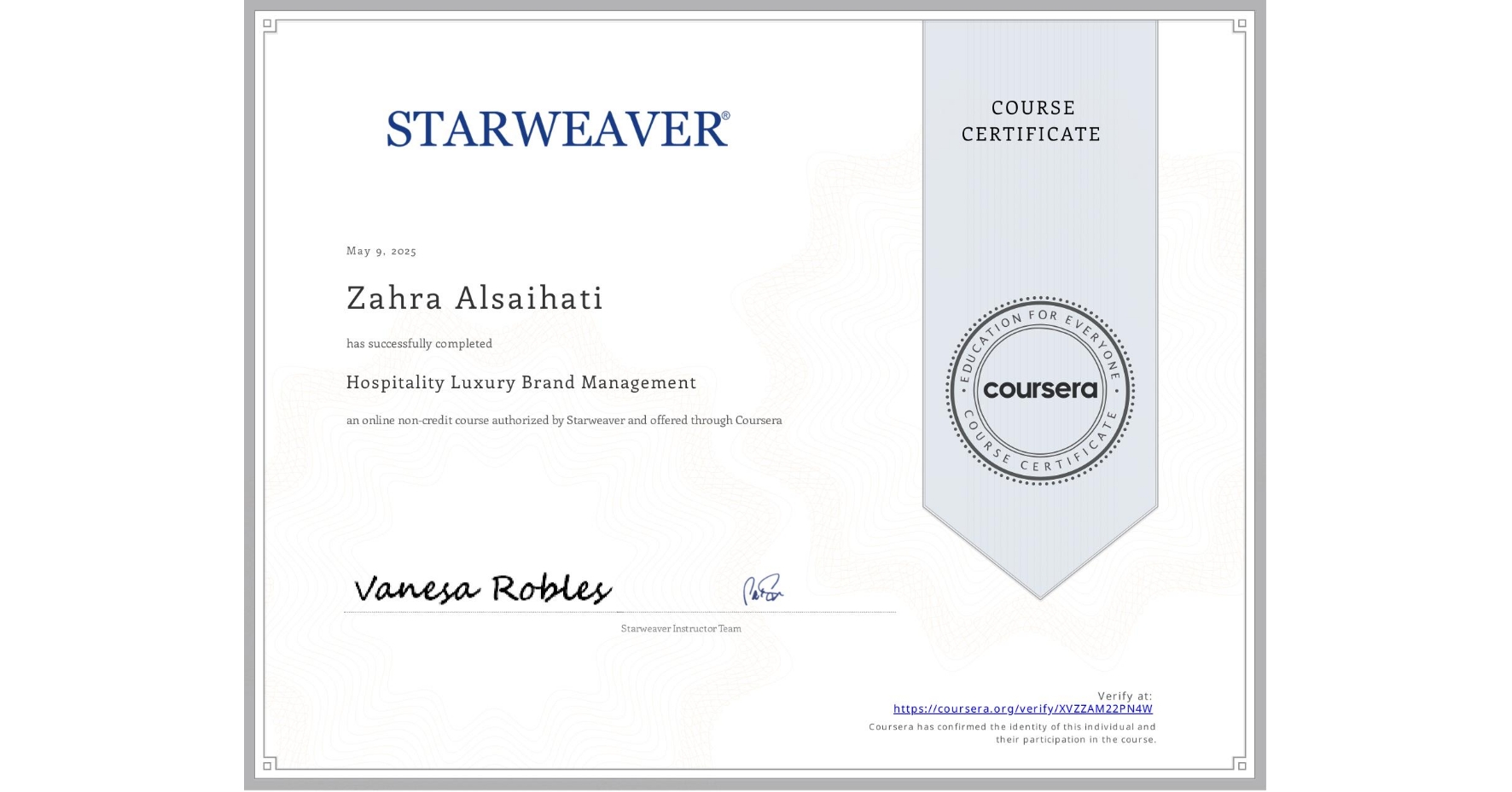 View certificate for Zahra Alsaihati, Hospitality Luxury Brand Management, an online non-credit course authorized by Starweaver and offered through Coursera