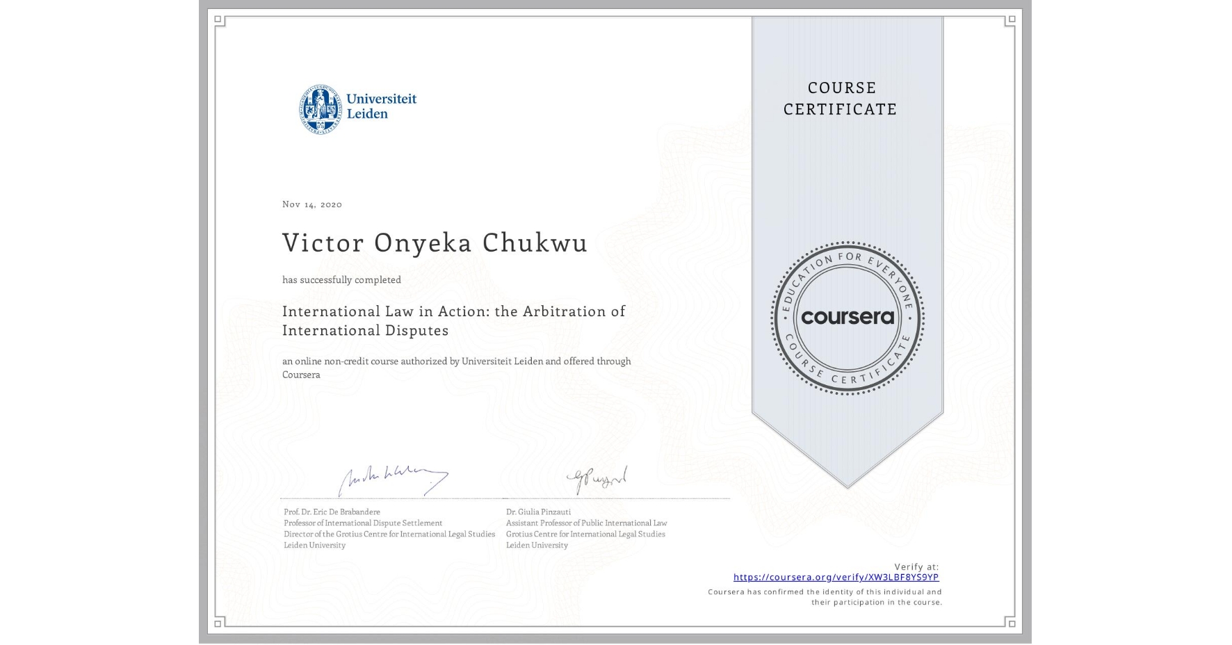 View certificate for Victor Onyeka Chukwu, International Law in Action: the Arbitration of International Disputes, an online non-credit course authorized by Universiteit Leiden and offered through Coursera