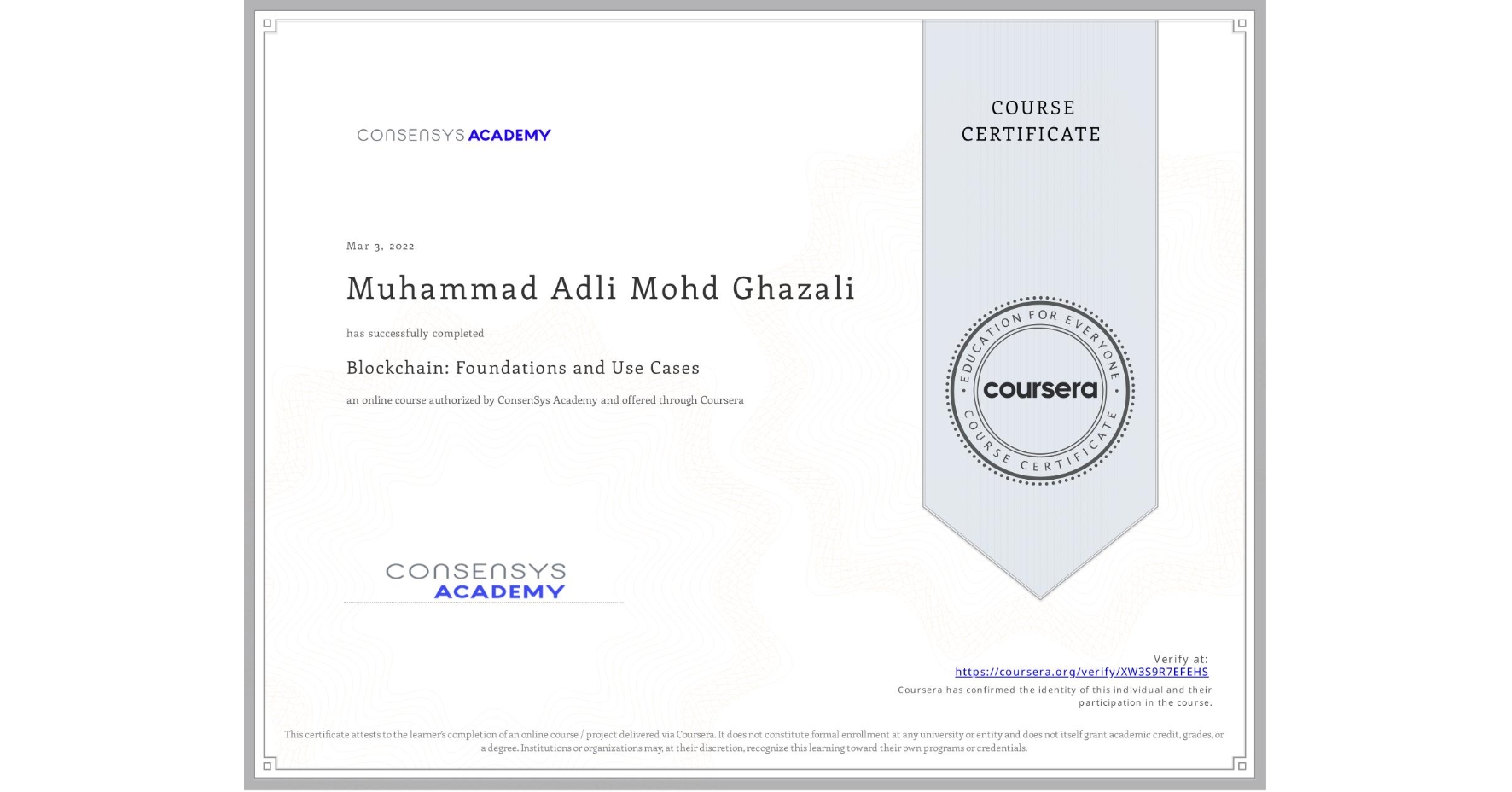 View certificate for Muhammad Adli  Mohd Ghazali, Blockchain: Foundations and Use Cases, an online non-credit course authorized by ConsenSys Academy and offered through Coursera