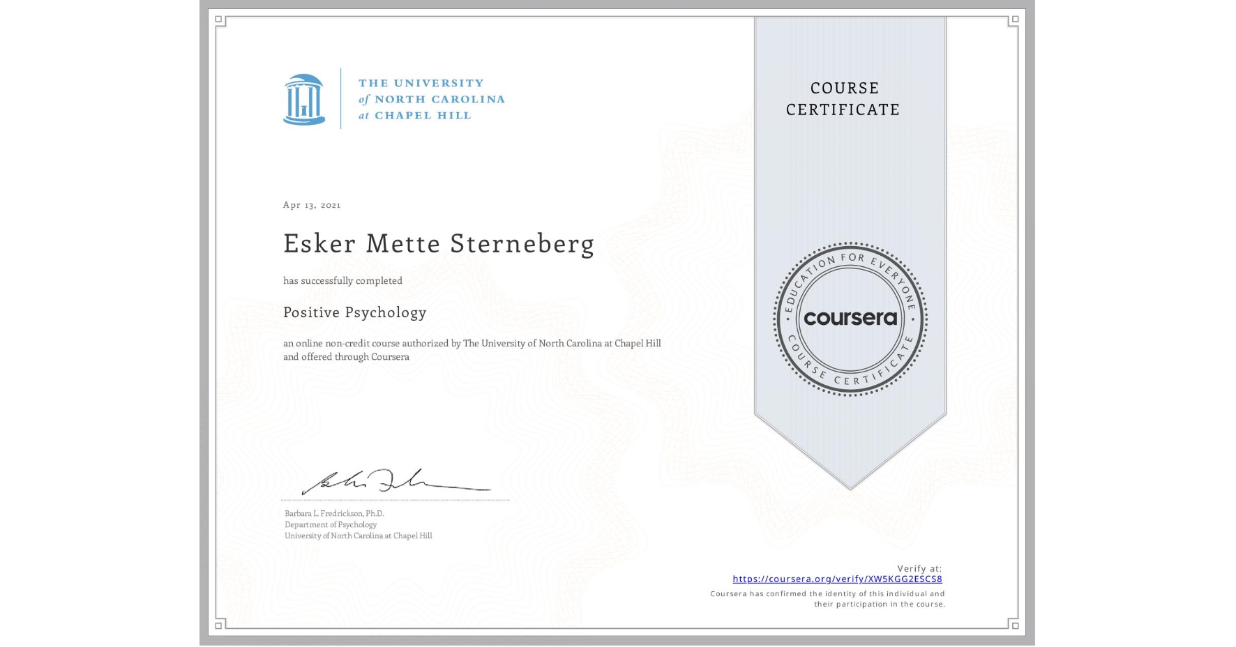 View certificate for Esker Mette Sterneberg, Positive Psychology , an online non-credit course authorized by The University of North Carolina at Chapel Hill and offered through Coursera
