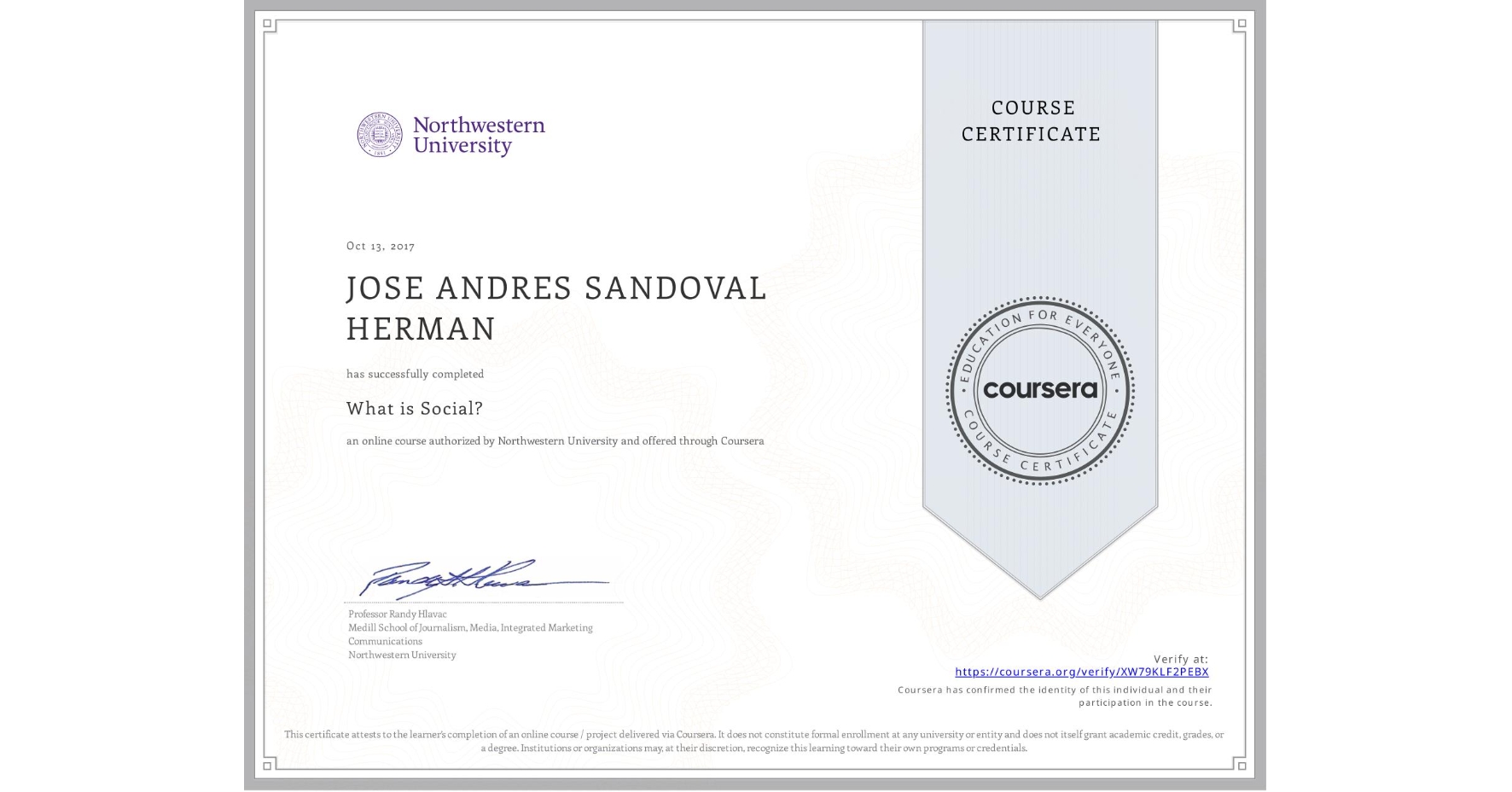 View certificate for JOSE ANDRES SANDOVAL HERMAN, What is Social?, an online non-credit course authorized by Northwestern University and offered through Coursera