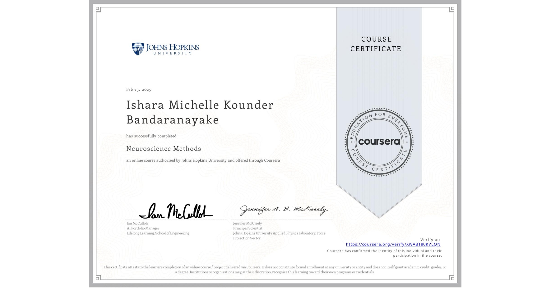 View certificate for Ishara Michelle Kounder Bandaranayake, Neuroscience Methods, an online non-credit course authorized by Johns Hopkins University and offered through Coursera